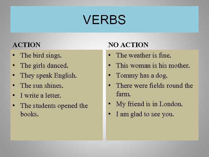 VERBS ACTION NO ACTION • • • The bird sings. The girls danced. They