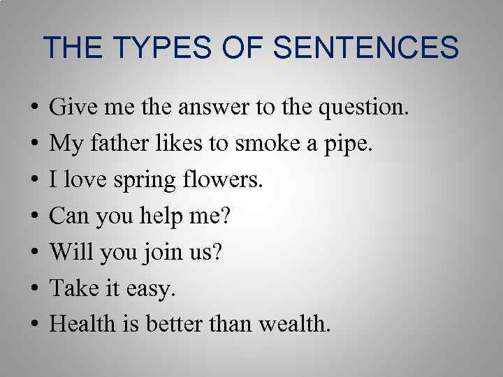 THE TYPES OF SENTENCES • • Give me the answer to the question. My