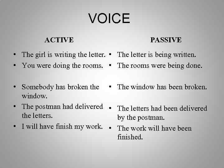 VOICE ACTIVE PASSIVE • The girl is writing the letter. • The letter is