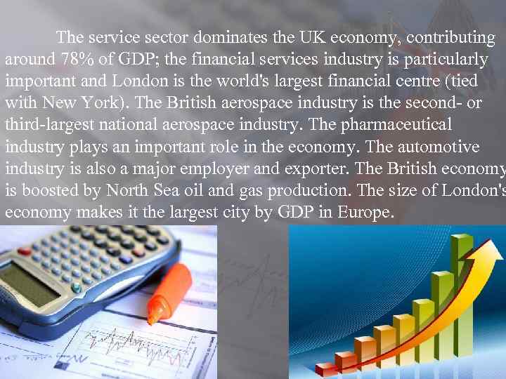 The service sector dominates the UK economy, contributing around 78% of GDP; the financial