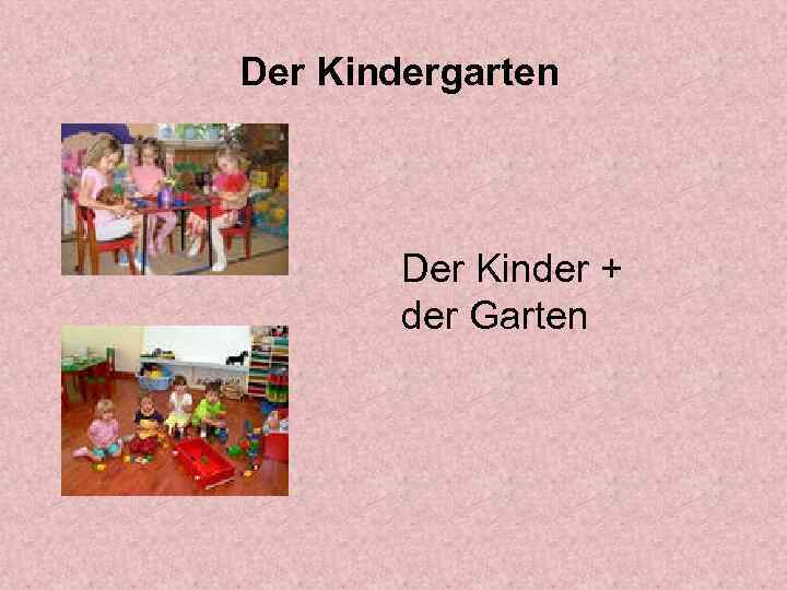 Der Kindergarten Der Kinder + der Garten 