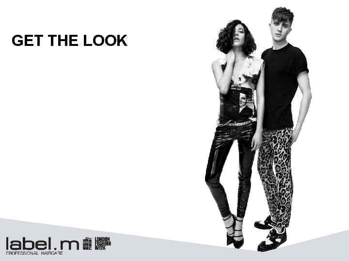 GET THE LOOK 