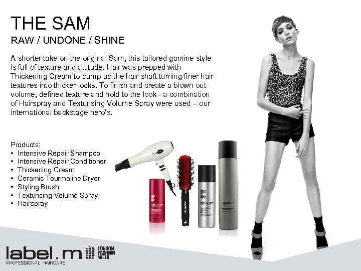 THE SAM RAW / UNDONE / SHINE A shorter take on the original Sam,