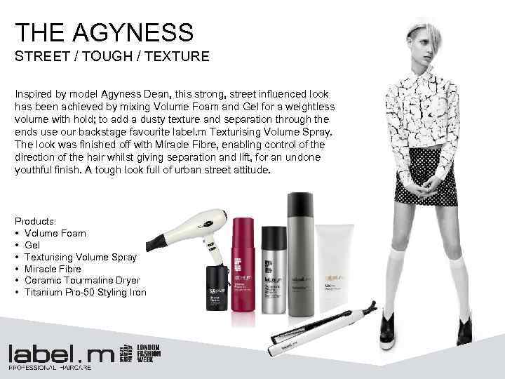 THE AGYNESS STREET / TOUGH / TEXTURE Inspired by model Agyness Dean, this strong,