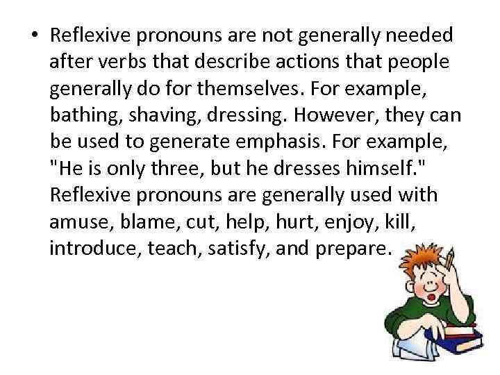  • Reflexive pronouns are not generally needed after verbs that describe actions that