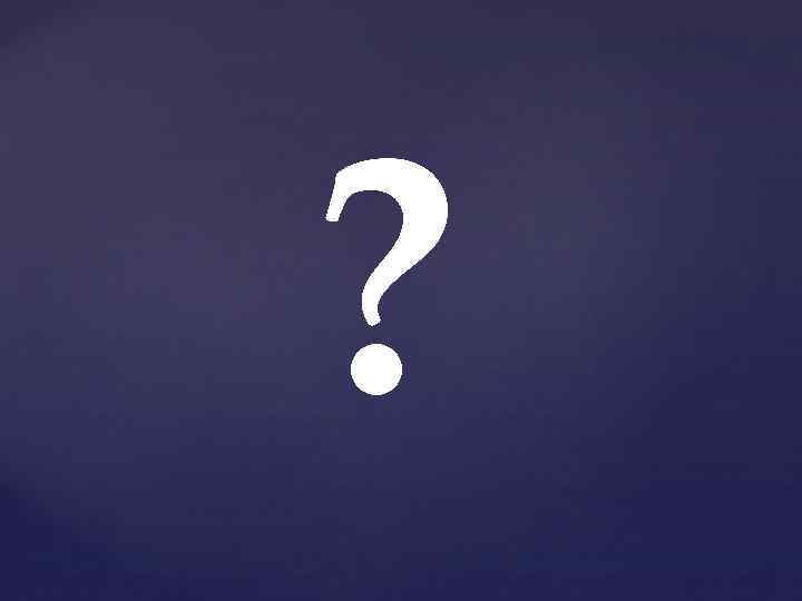 ? 
