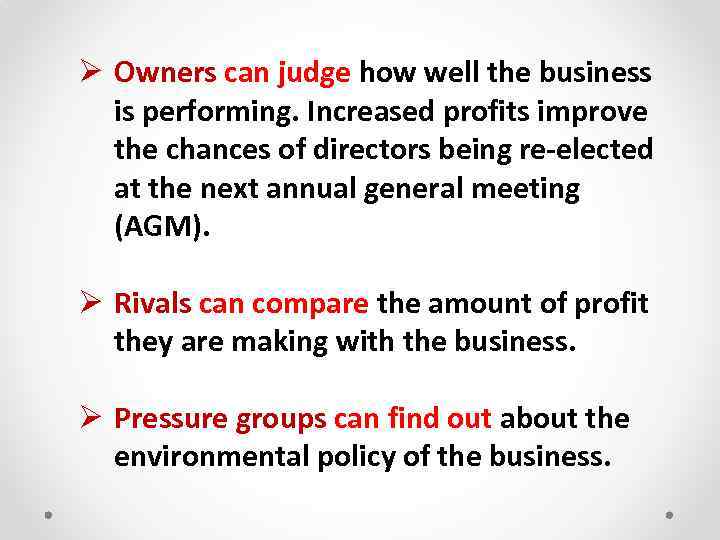Ø Owners can judge how well the business is performing. Increased profits improve the
