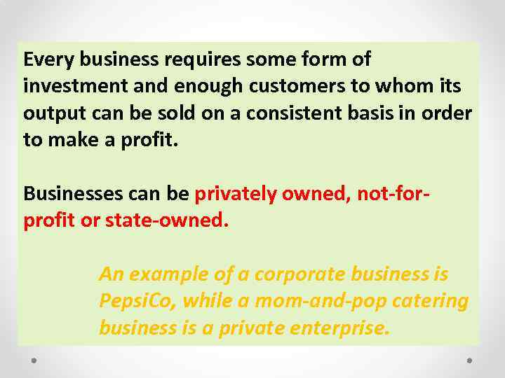 Every business requires some form of investment and enough customers to whom its output