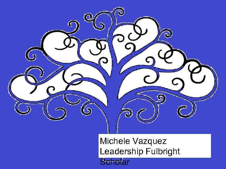 Michele Vazquez Leadership Fulbright Scholar 