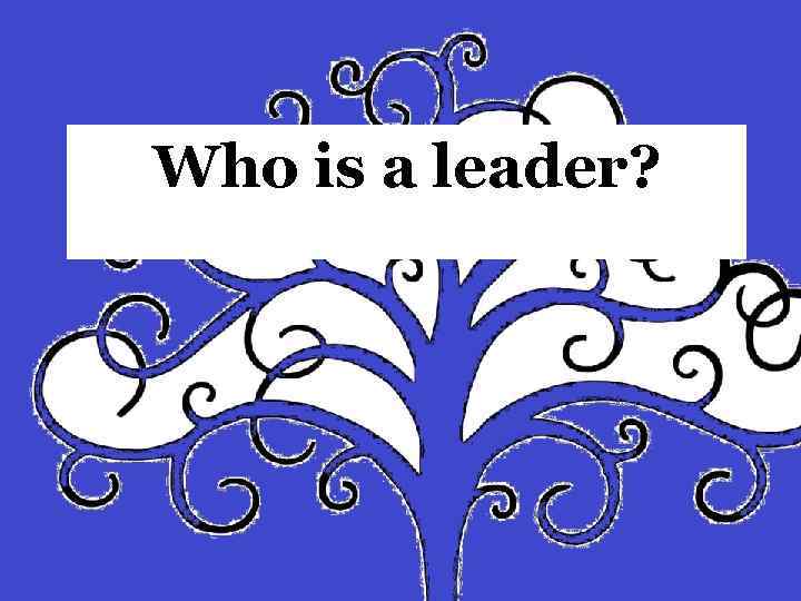 Who is a leader? 