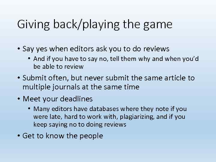 Giving back/playing the game • Say yes when editors ask you to do reviews