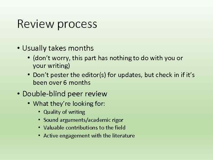 Review process • Usually takes months • (don’t worry, this part has nothing to