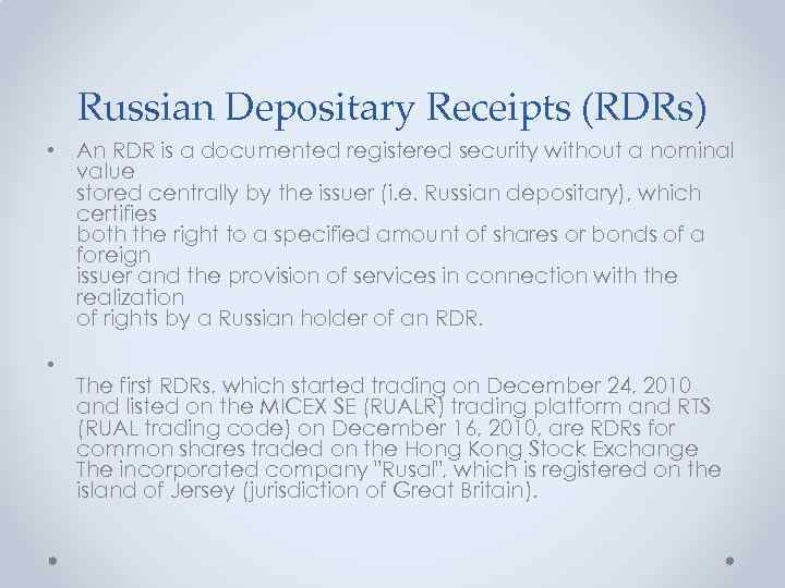 Russian Depositary Receipts (RDRs) • An RDR is a documented registered security without a