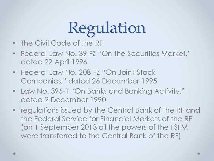 Regulation • The Civil Code of the RF • Federal Law No. 39 -FZ