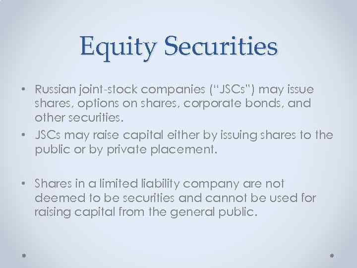 Equity Securities • Russian joint-stock companies (“JSCs”) may issue shares, options on shares, corporate