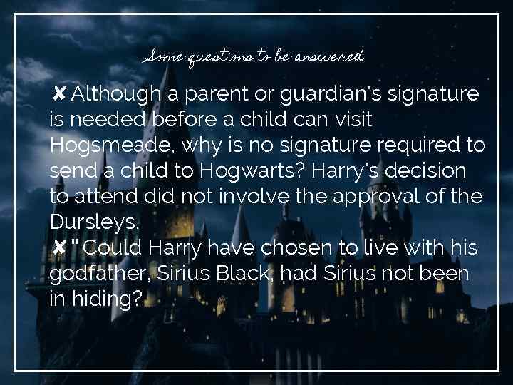 Some questions to be answered ✘Although a parent or guardian's signature is needed before