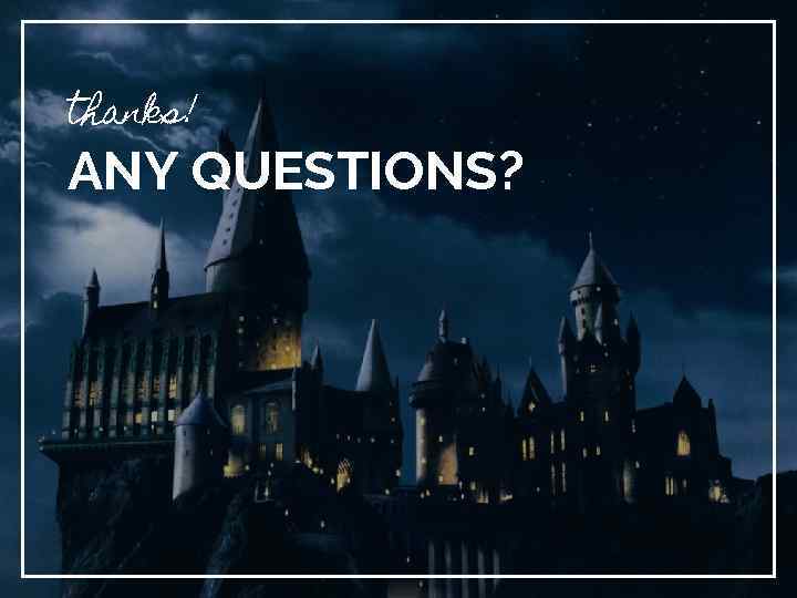 thanks! ANY QUESTIONS? 