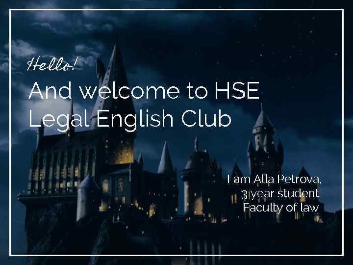 Hello! And welcome to HSE Legal English Club I am Alla Petrova, 3 year
