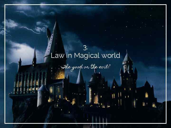 3. Law in Magical world The good or the evil? 