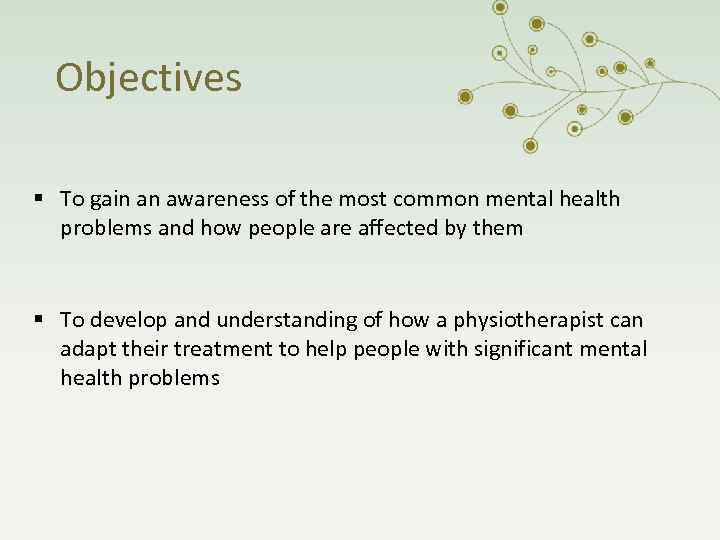 Objectives To gain an awareness of the most common mental health problems and how