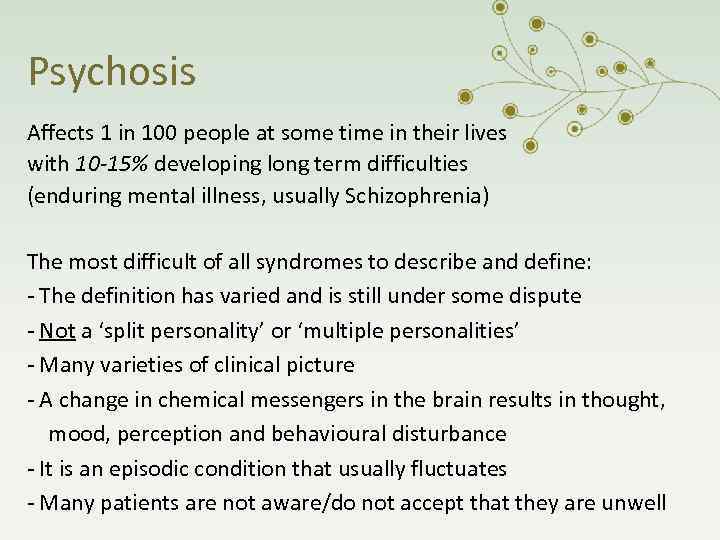 Psychosis Affects 1 in 100 people at some time in their lives with 10