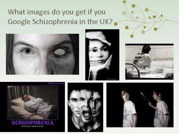 What images do you get if you Google Schizophrenia in the UK? 