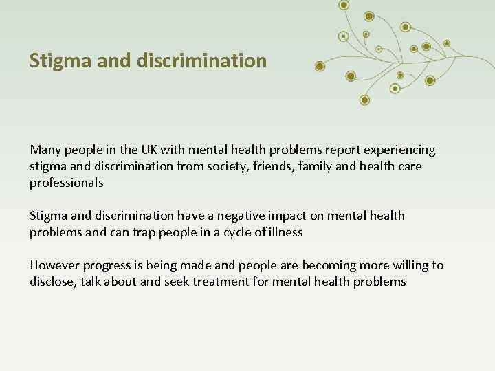 Stigma and discrimination Many people in the UK with mental health problems report experiencing