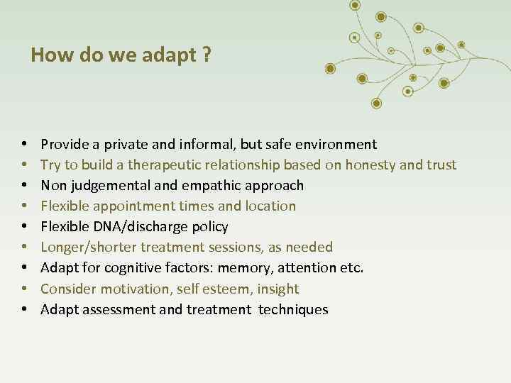 How do we adapt ? • • • Provide a private and informal, but