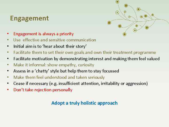Engagement • • • Engagement is always a priority Use effective and sensitive communication