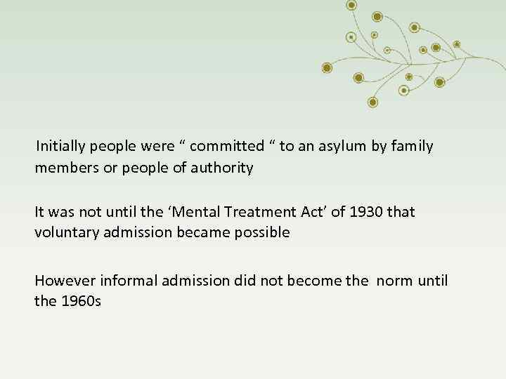 Initially people were “ committed “ to an asylum by family members or people