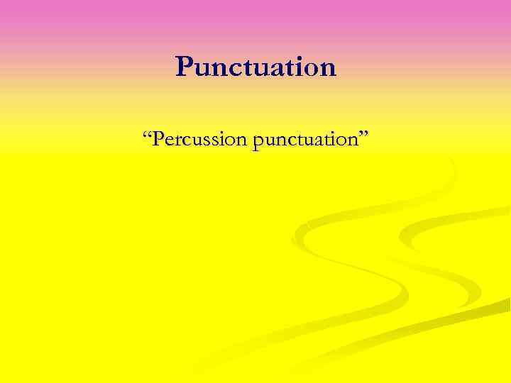 Punctuation “Percussion punctuation” 