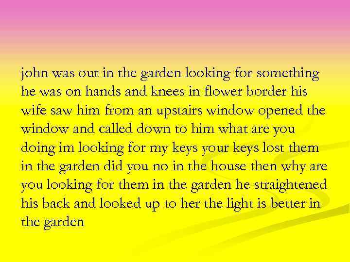 john was out in the garden looking for something he was on hands and