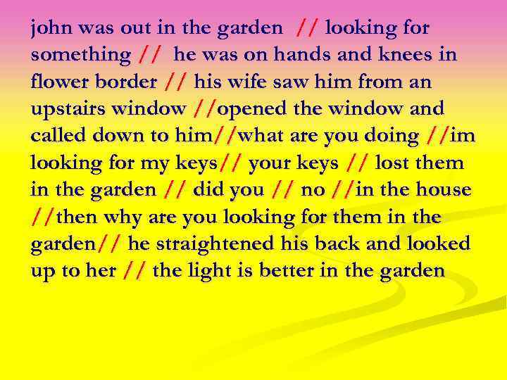 john was out in the garden // looking for something // he was on