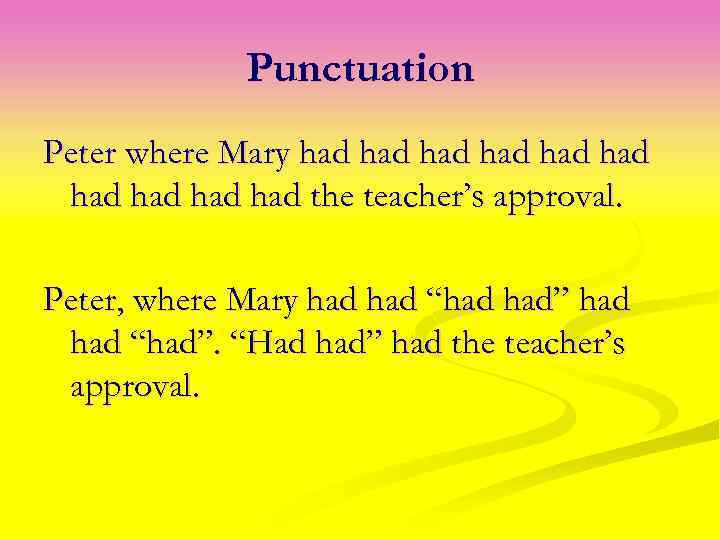 Punctuation Peter where Mary had had had the teacher’s approval. Peter, where Mary had