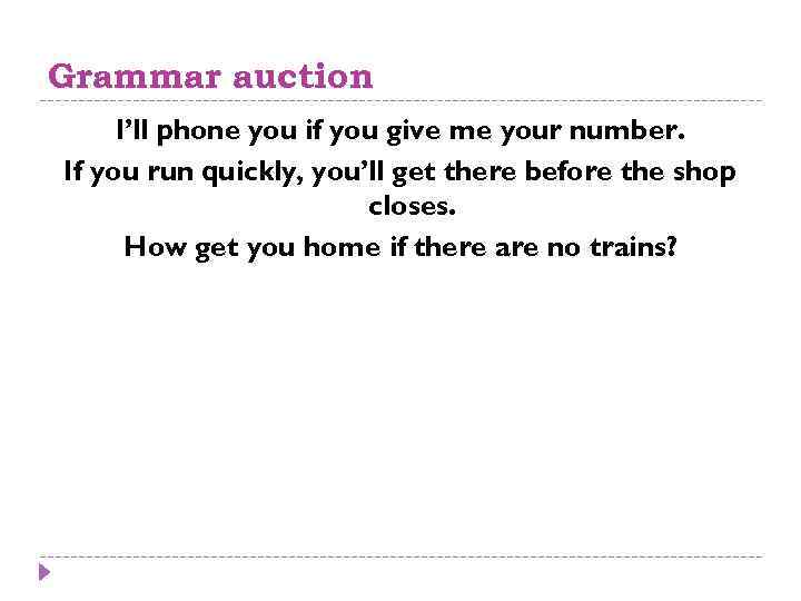 Grammar auction I’ll phone you if you give me your number. If you run