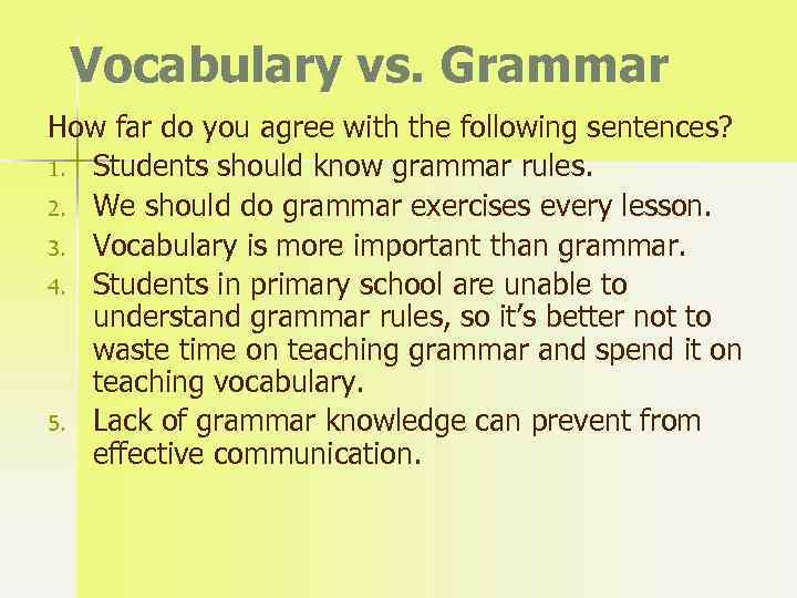 Vocabulary vs. Grammar How far do you agree with the following sentences? 1. Students