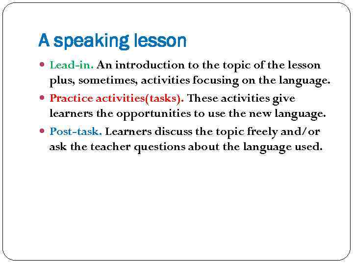 A speaking lesson Lead-in. An introduction to the topic of the lesson plus, sometimes,