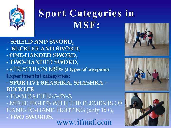 Sport Categories in MSF: - SHIELD AND SWORD, - BUCKLER AND SWORD, - ONE-HANDED