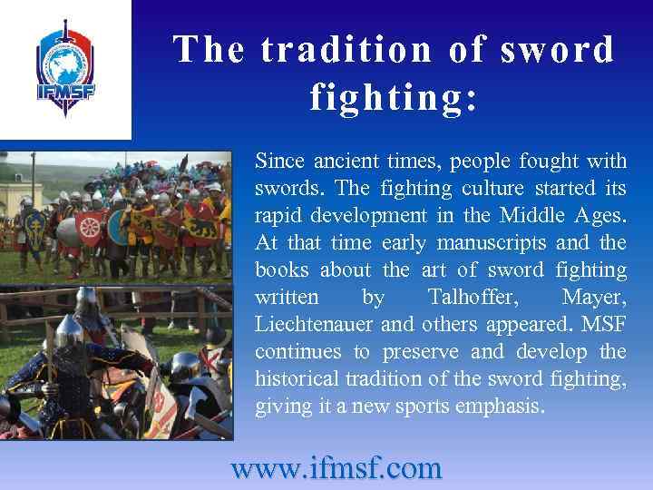 The tradition of sword fighting: Since ancient times, people fought with swords. The fighting