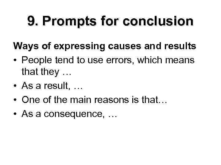 9. Prompts for conclusion Ways of expressing causes and results • People tend to