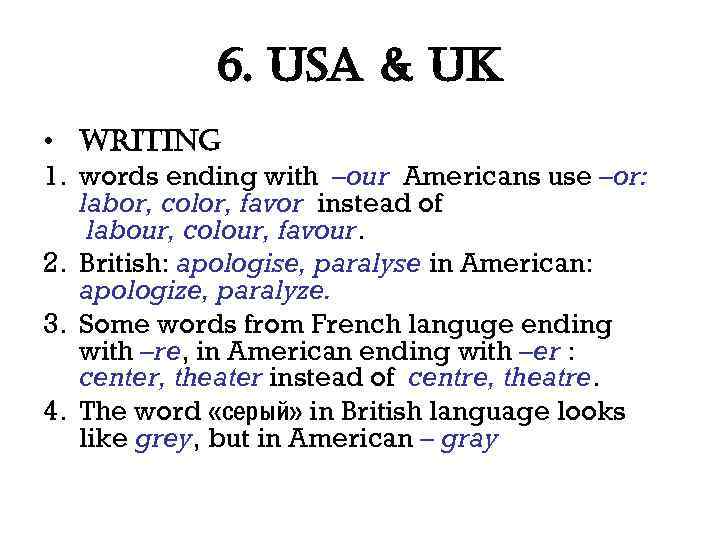 6. usa & uk • writing 1. words ending with –our Americans use –or: