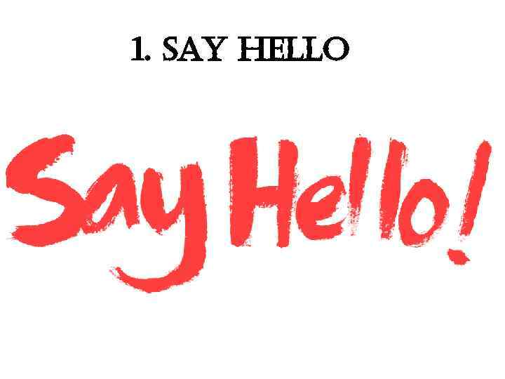 1. say hello 