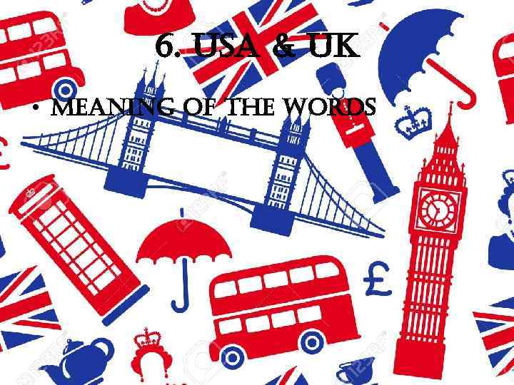 6. usa & uk • meaning of the words 