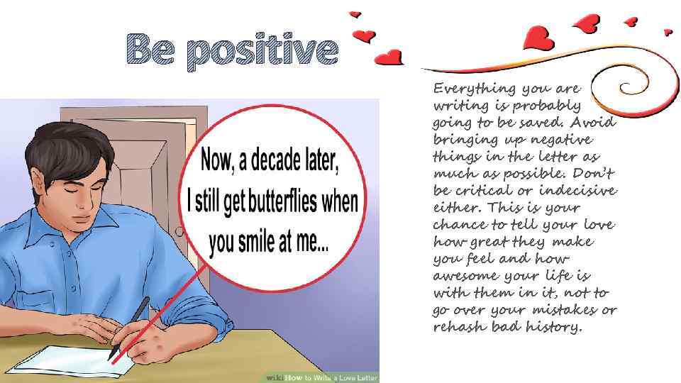 Be positive Everything you are writing is probably going to be saved. Avoid bringing