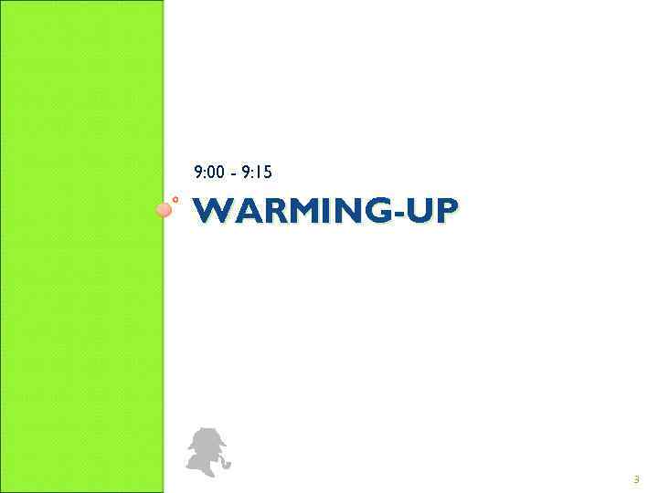9: 00 - 9: 15 WARMING-UP 3 