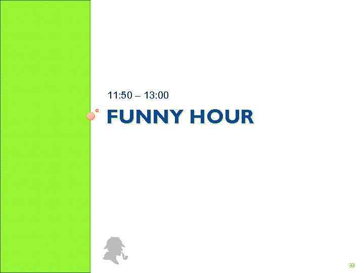 11: 50 – 13: 00 FUNNY HOUR 33 