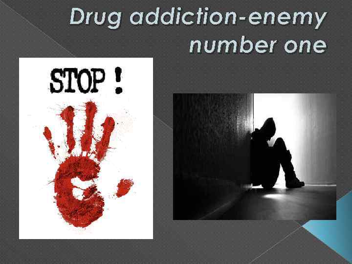 Drug addiction-enemy number one 