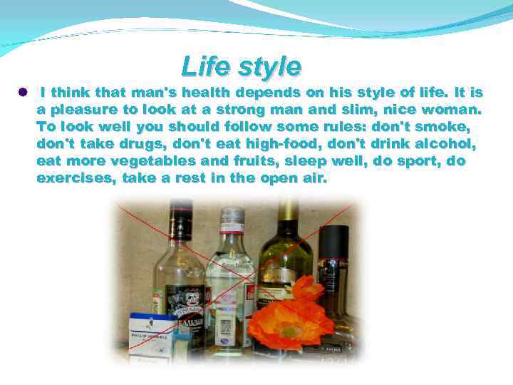 Life style I think that man's health depends on his style of life. It