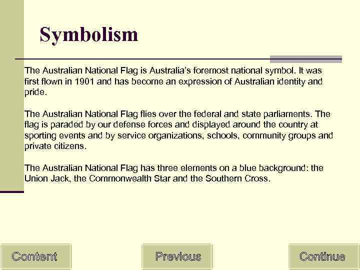 Symbolism The Australian National Flag is Australia’s foremost national symbol. It was first flown