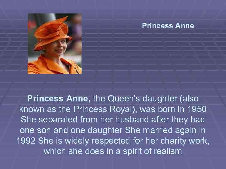Princess Anne, the Queen's daughter (also known as the Princess Royal), was born in